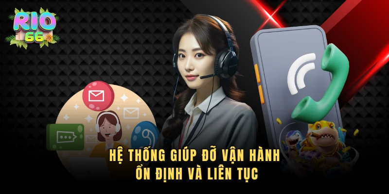 Hệ thống giúp đỡ vận hành ổn định và liên tục